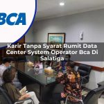 karir tanpa syarat rumit data center system operator bca di salatiga 1753072180