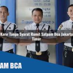 karir tanpa syarat rumit satpam bca jakarta timur 1752069639