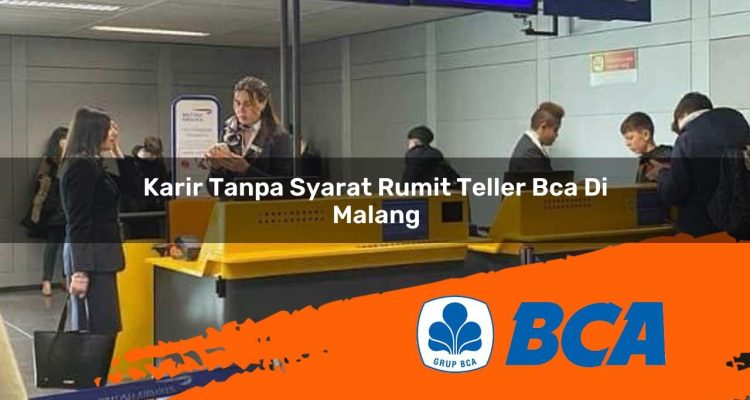 karir tanpa syarat rumit teller bca di malang 1752907300