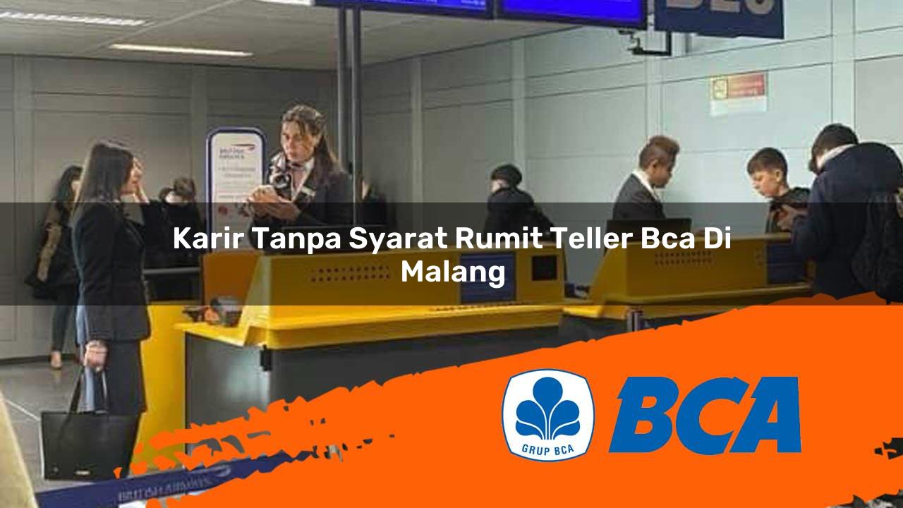 karir tanpa syarat rumit teller bca di malang 1752907300