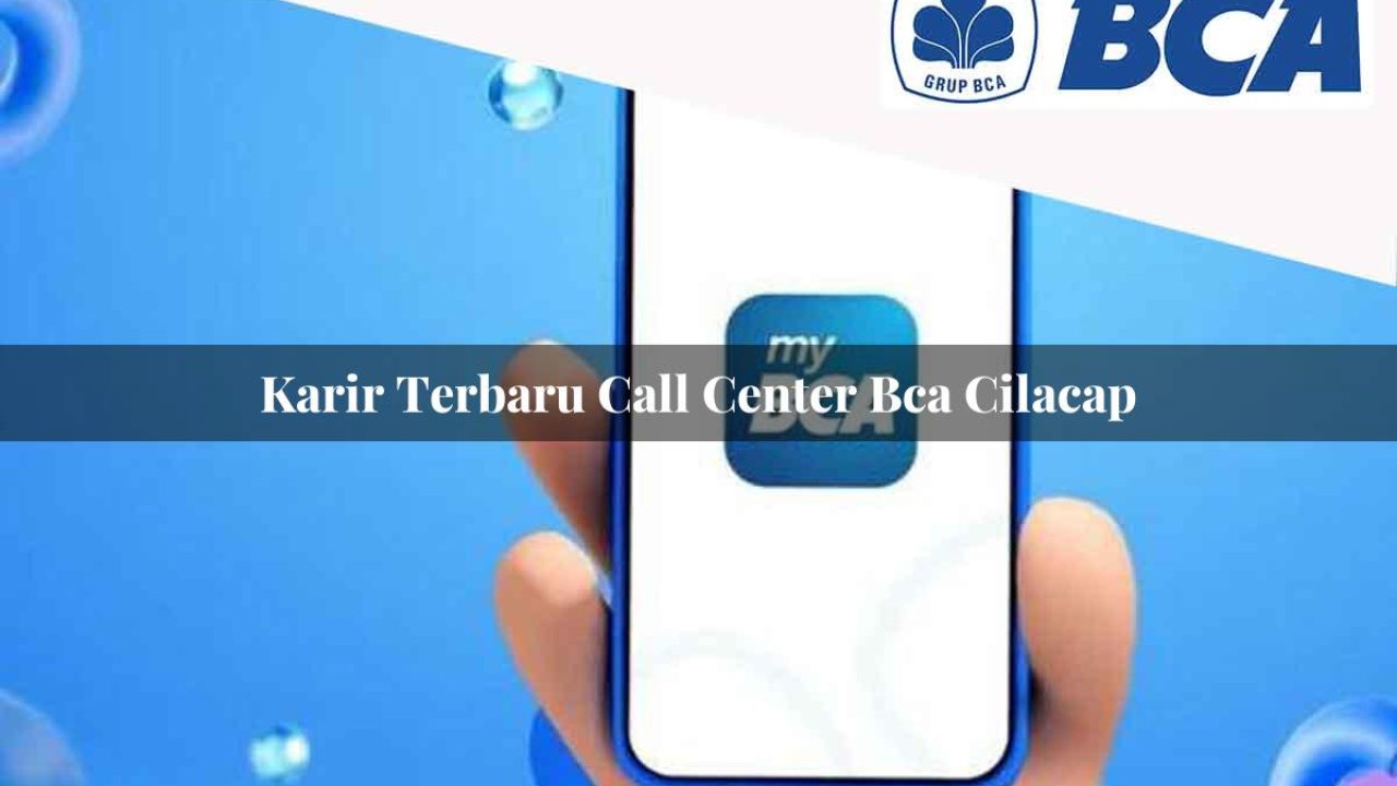 karir terbaru call center bca cilacap 1752060806