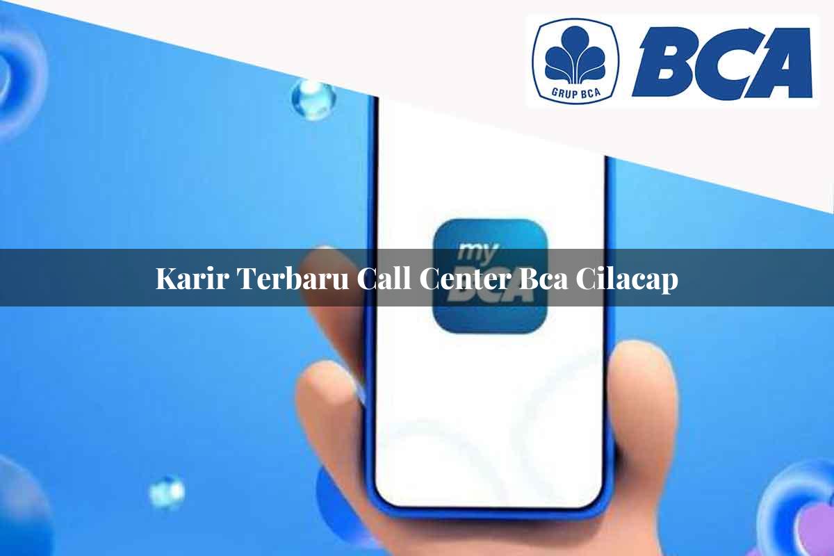 karir terbaru call center bca cilacap 1752060806