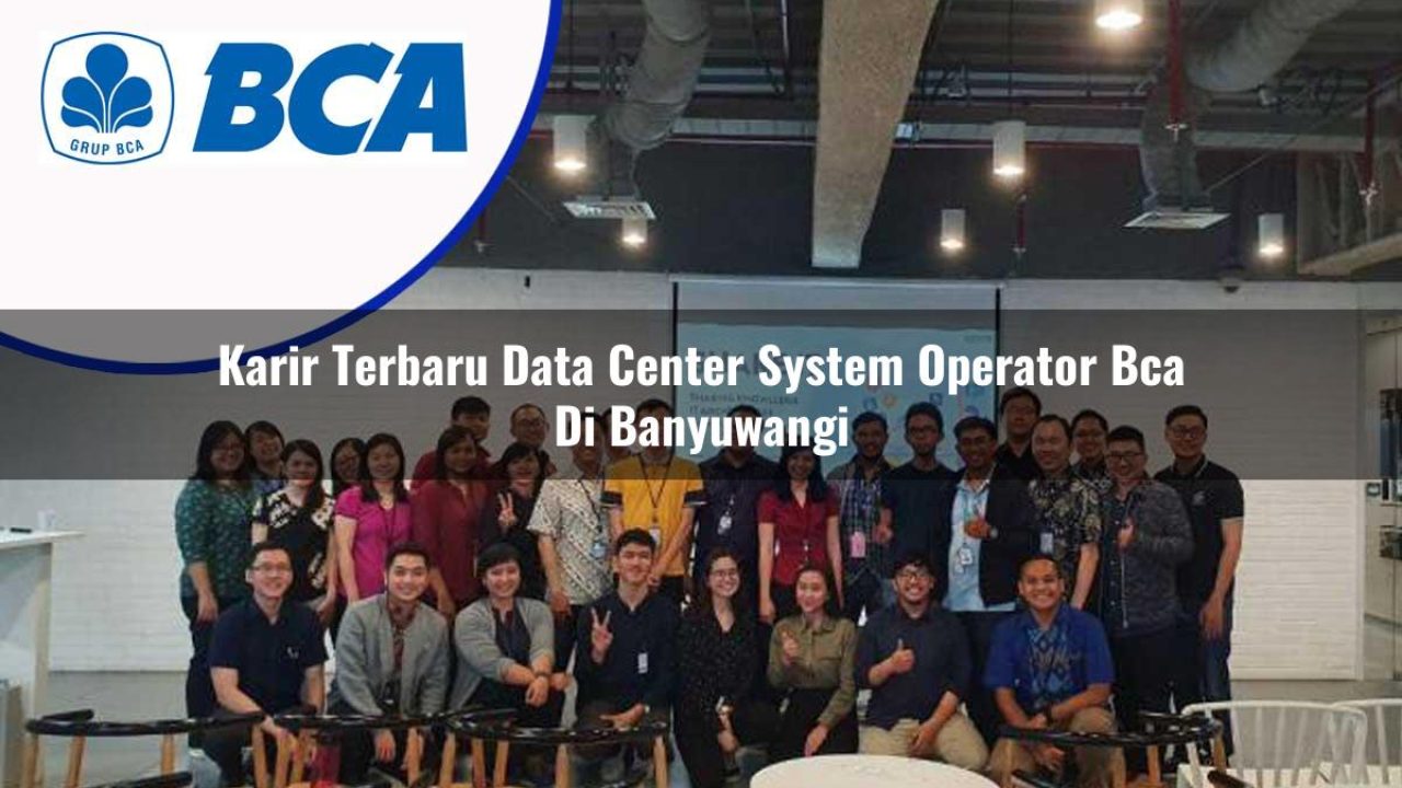 karir terbaru data center system operator bca di banyuwangi 1753076665
