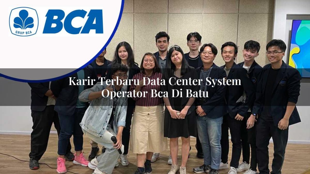 karir terbaru data center system operator bca di batu 1753073374