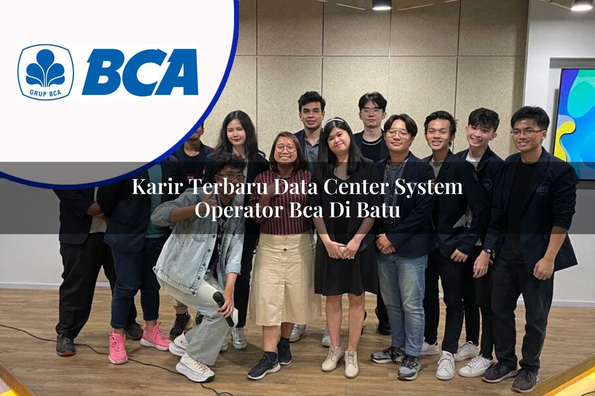 karir terbaru data center system operator bca di batu 1753073374