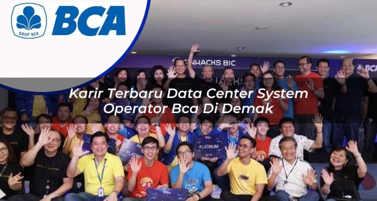 karir terbaru data center system operator bca di demak 1753075813