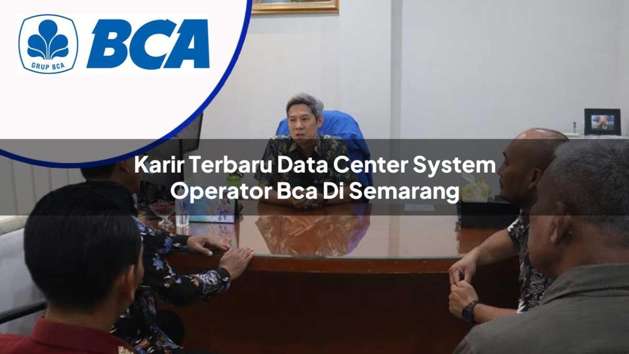 karir-terbaru-data-center-system-operator-bca-di-semarang-1753073592.jpg karir terbaru data center system operator bca di semarang 1753073592