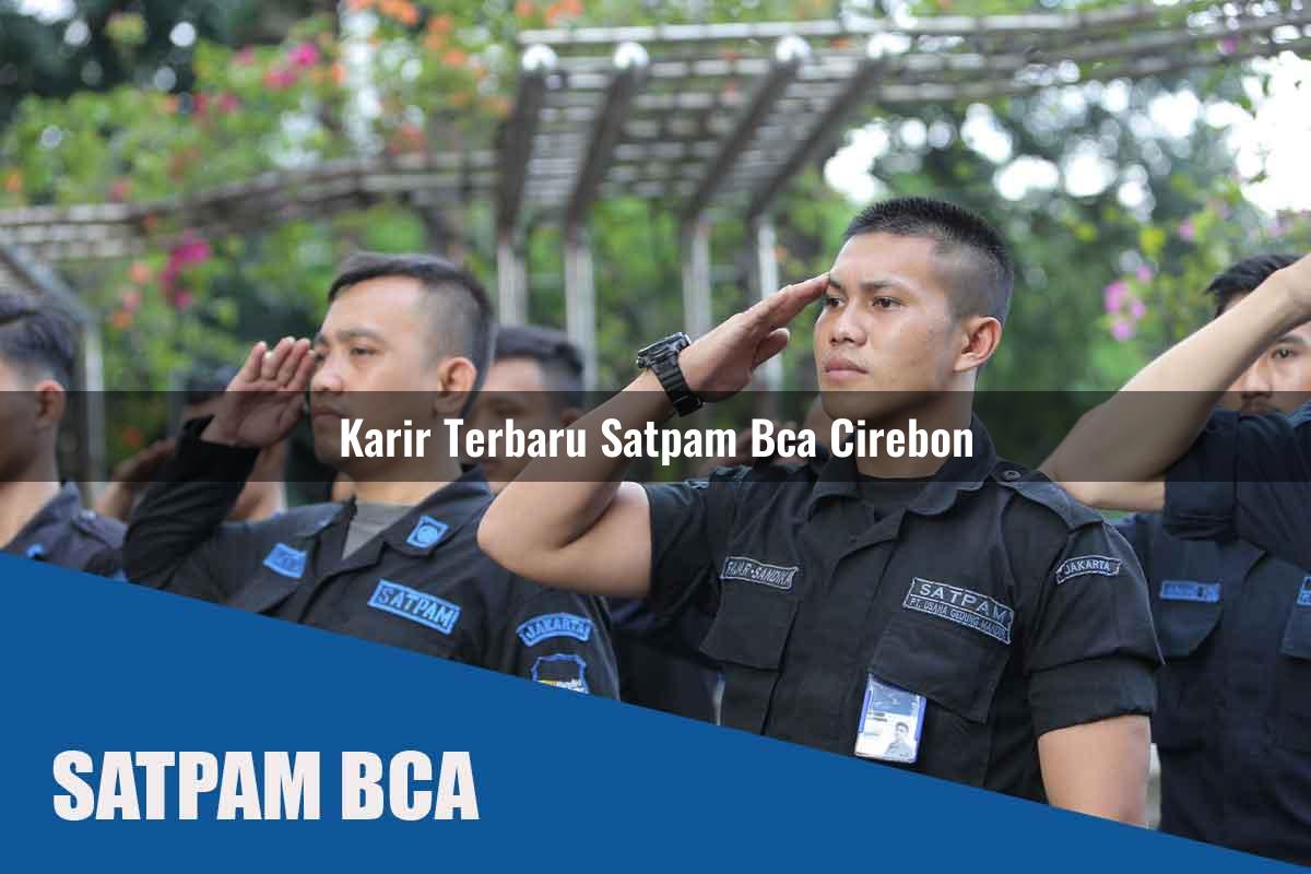 karir terbaru satpam bca cirebon 1752070495