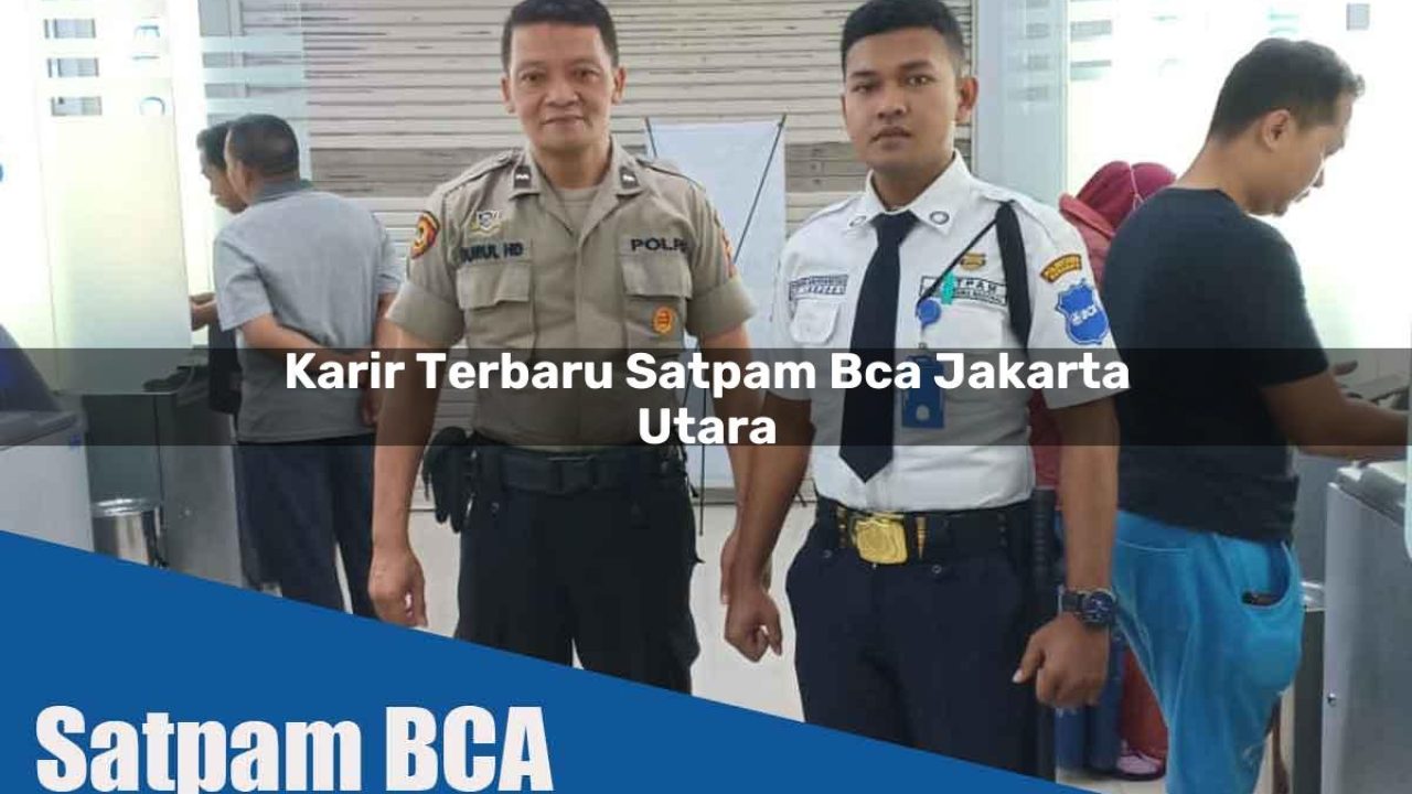 karir terbaru satpam bca jakarta utara 1752069403