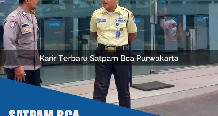 karir terbaru satpam bca purwakarta 1752066885