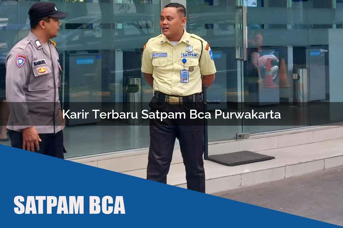 karir terbaru satpam bca purwakarta 1752066885