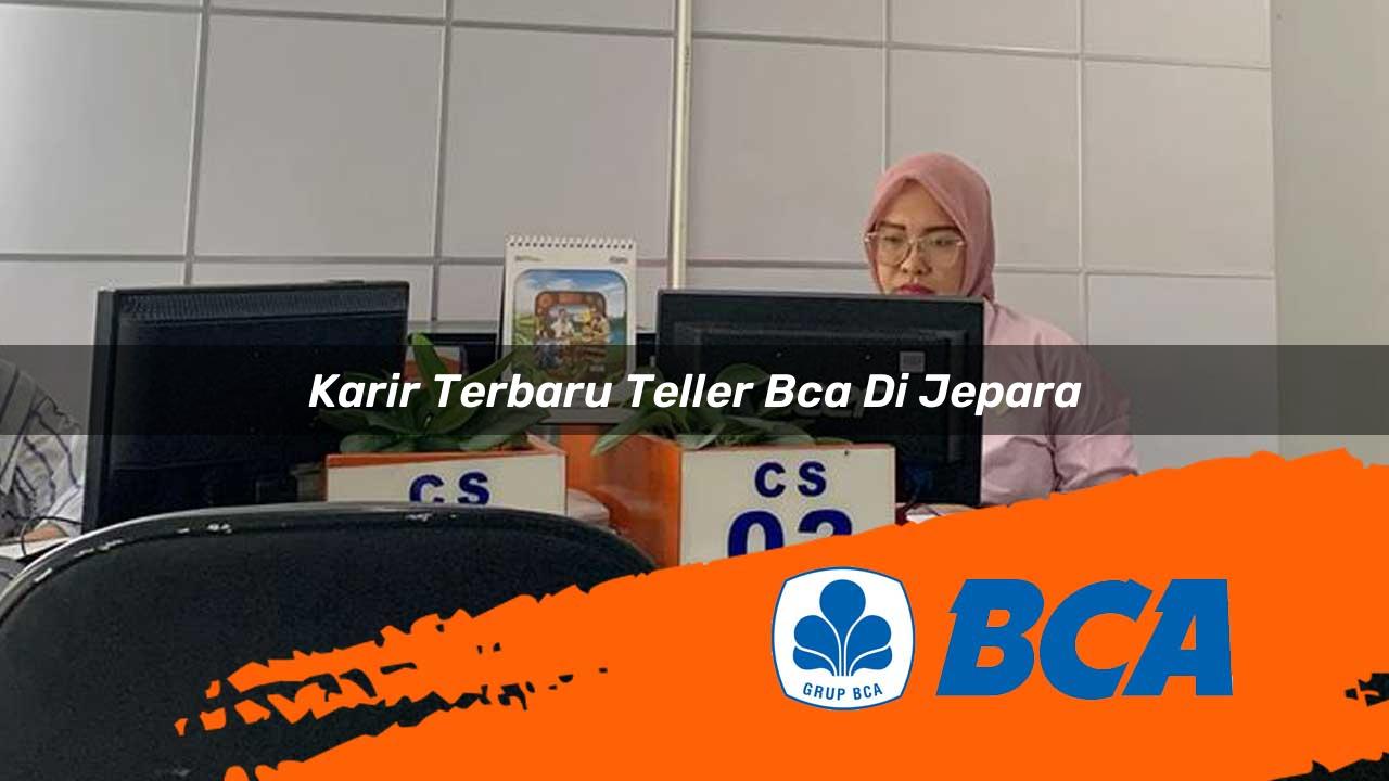 karir terbaru teller bca di jepara 1752909523