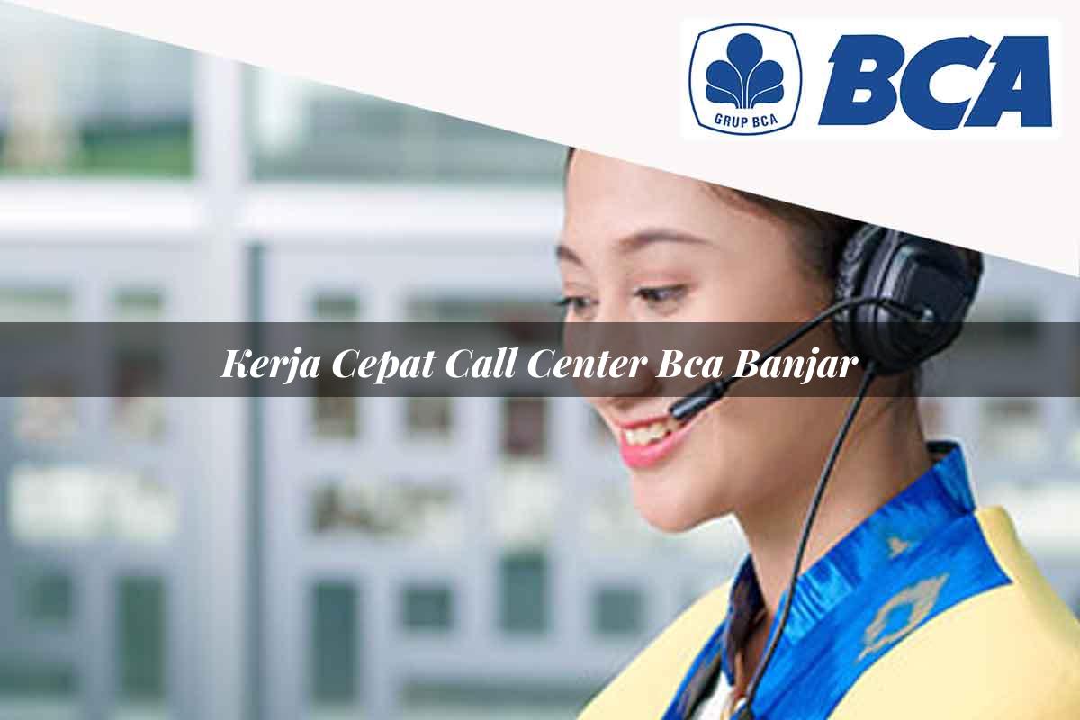 kerja cepat call center bca banjar 1752065193