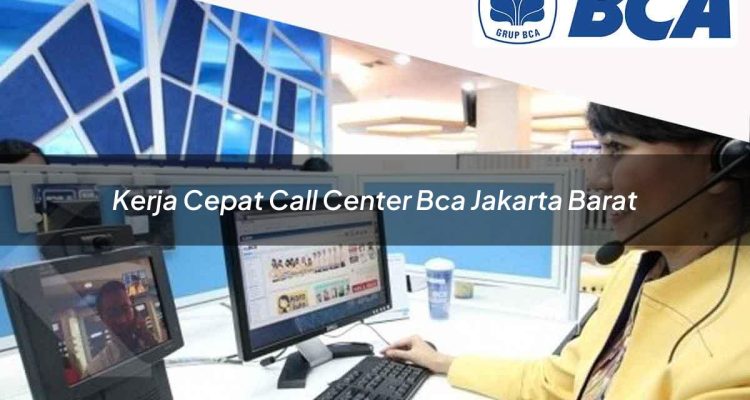 kerja cepat call center bca jakarta barat 1752064171