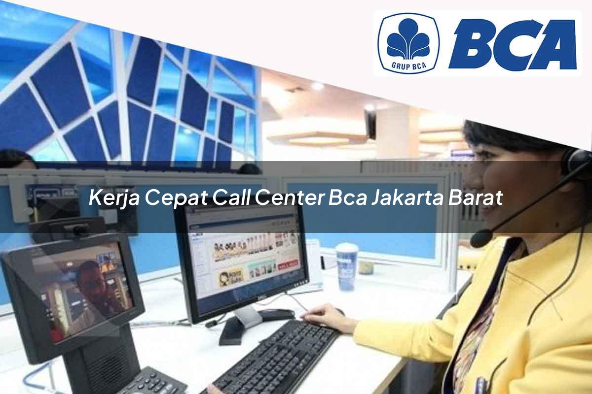 kerja cepat call center bca jakarta barat 1752064171