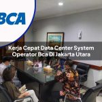 kerja cepat data center system operator bca di jakarta utara 1753071678