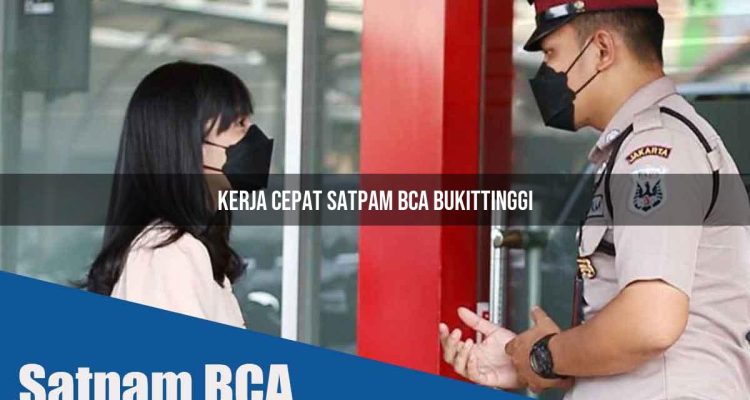 kerja cepat satpam bca bukittinggi 1752065507