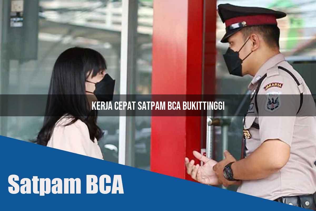 kerja cepat satpam bca bukittinggi 1752065507