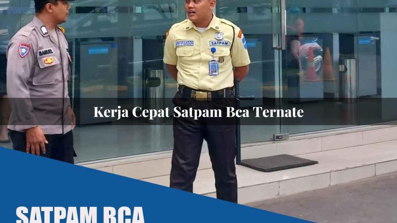 kerja cepat satpam bca ternate 1752064955