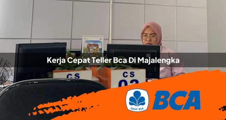 kerja cepat teller bca di majalengka 1752908141