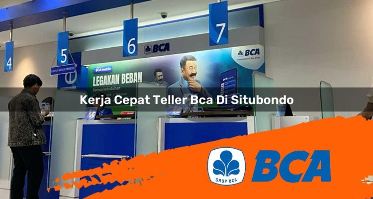 kerja cepat teller bca di situbondo 1752910603