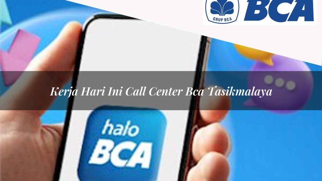 kerja hari ini call center bca tasikmalaya 1752064593