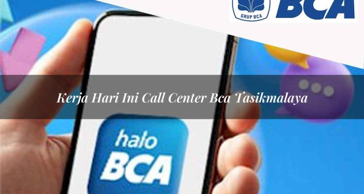 kerja hari ini call center bca tasikmalaya 1752064593