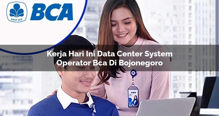 kerja hari ini data center system operator bca di bojonegoro 1753075300