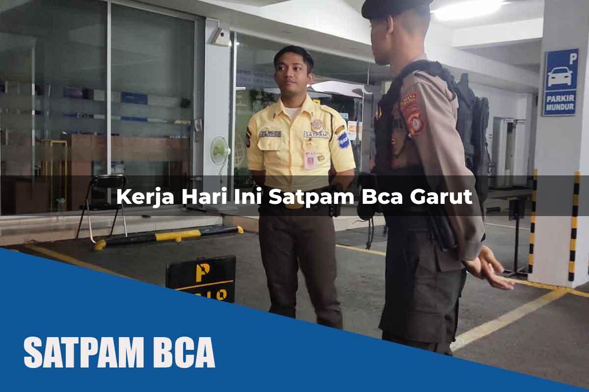 kerja hari ini satpam bca garut 1752067535