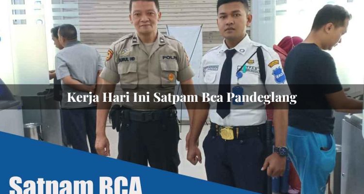 kerja hari ini satpam bca pandeglang 1752071438