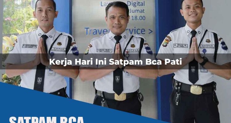 kerja hari ini satpam bca pati 1752072629