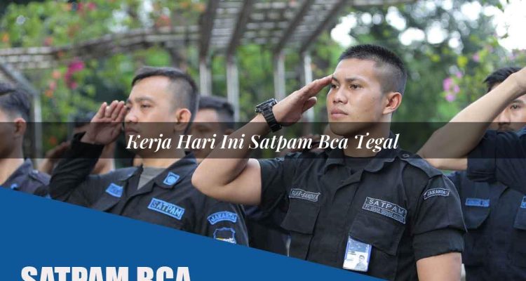 kerja hari ini satpam bca tegal 1752070905