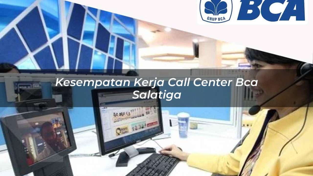 kesempatan kerja call center bca salatiga 1752060934