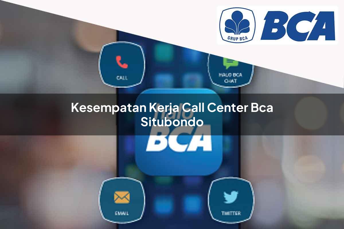kesempatan kerja call center bca situbondo 1752061737