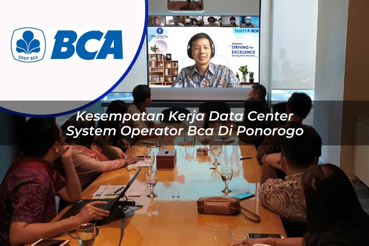 kesempatan kerja data center system operator bca di ponorogo 1753076896