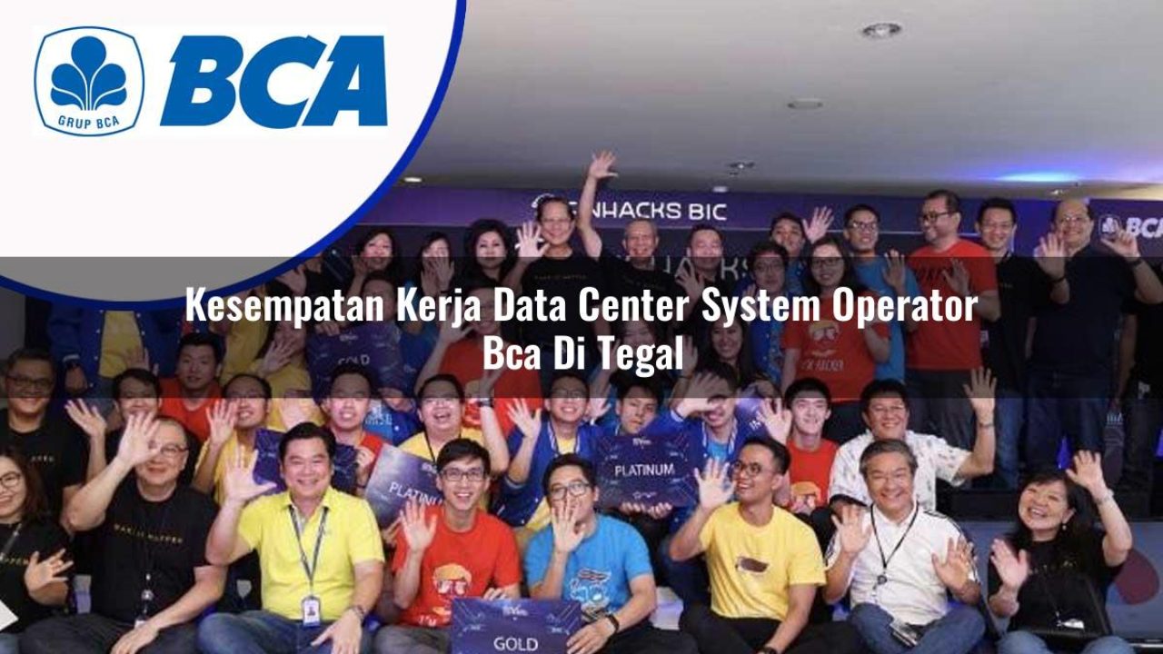 kesempatan kerja data center system operator bca di tegal 1753074385