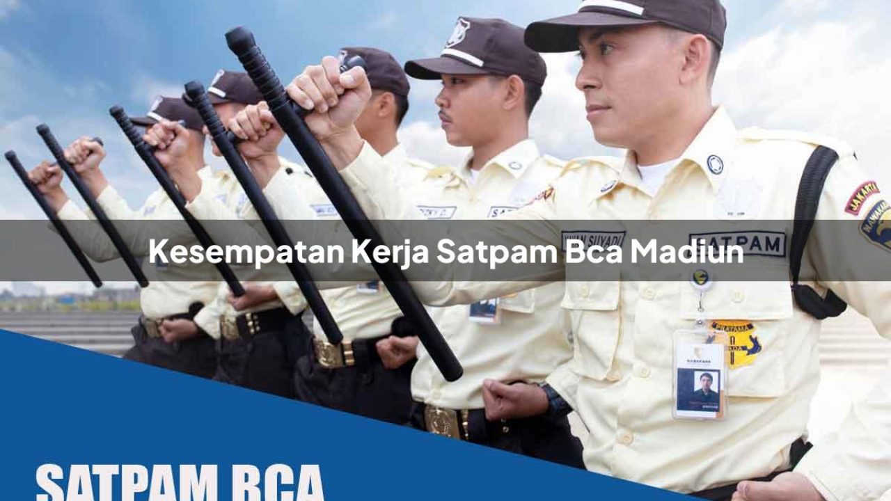 kesempatan kerja satpam bca madiun 1752069287