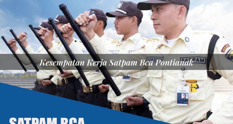 kesempatan kerja satpam bca pontianak 1752071147