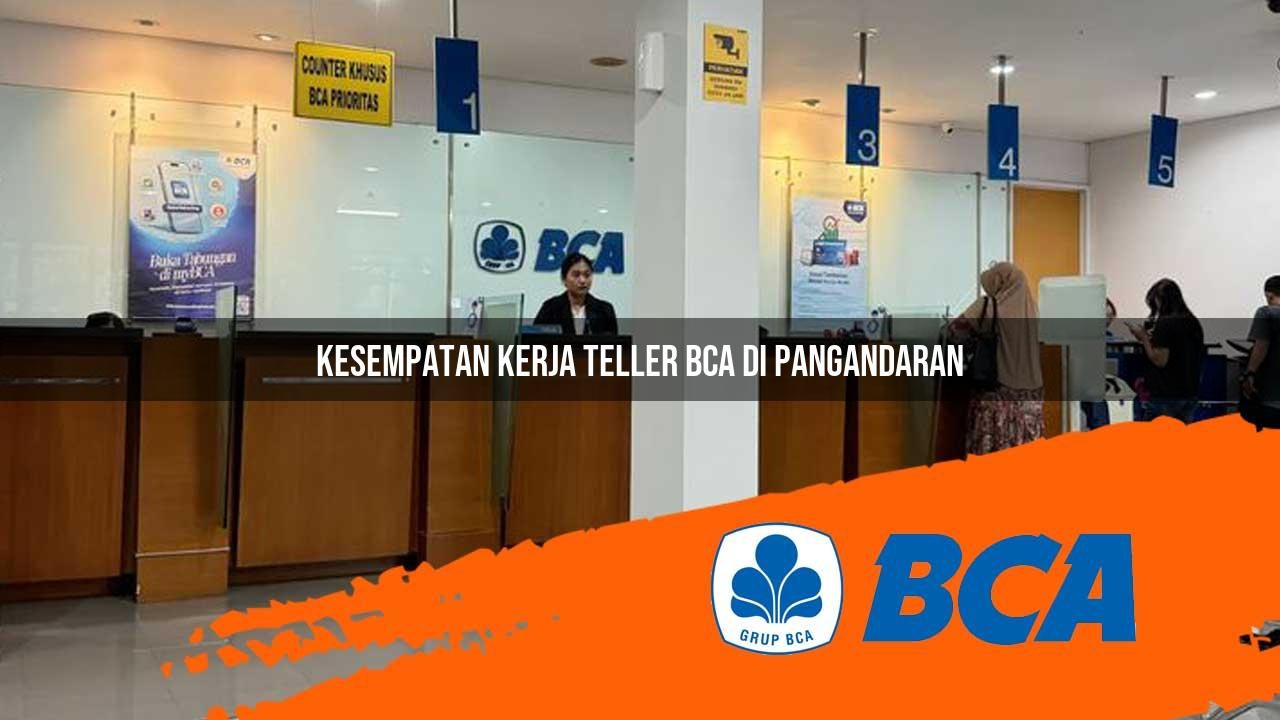 kesempatan kerja teller bca di pangandaran 1752911267