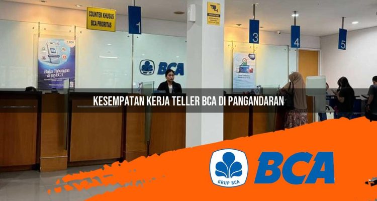 kesempatan kerja teller bca di pangandaran 1752911267