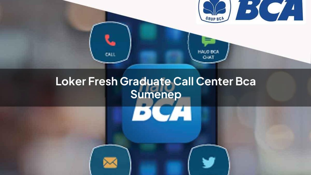 loker fresh graduate call center bca sumenep 1752063941