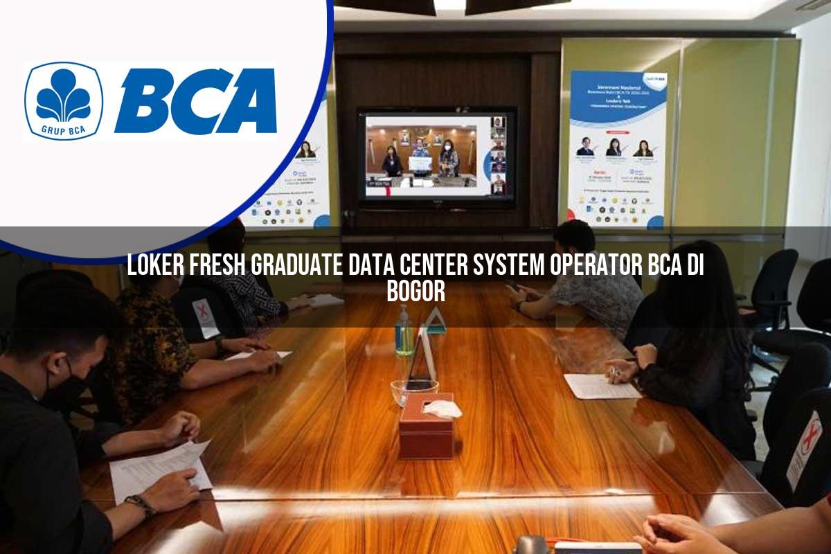 loker fresh graduate data center system operator bca di bogor 1753072218