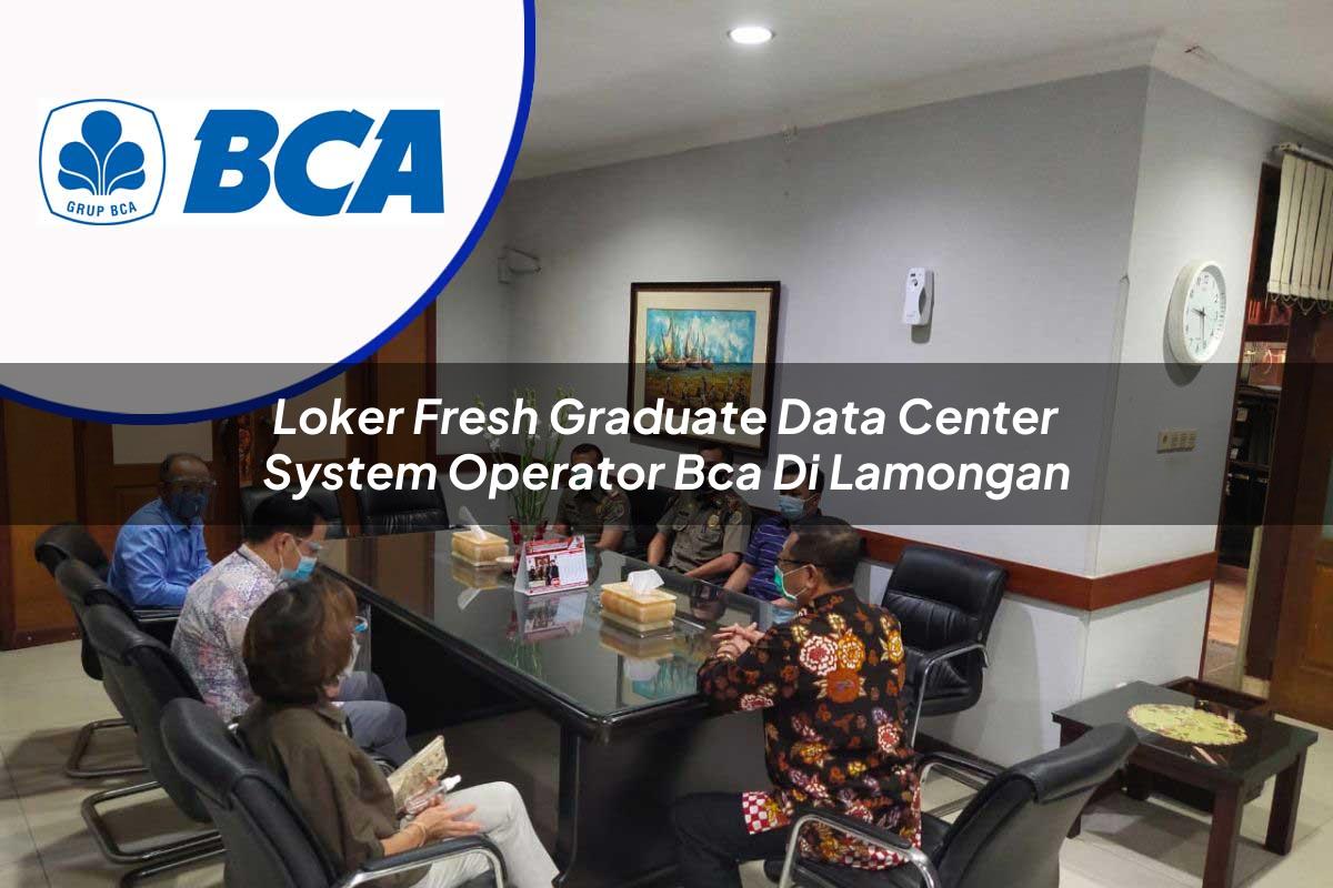loker fresh graduate data center system operator bca di lamongan 1753076362