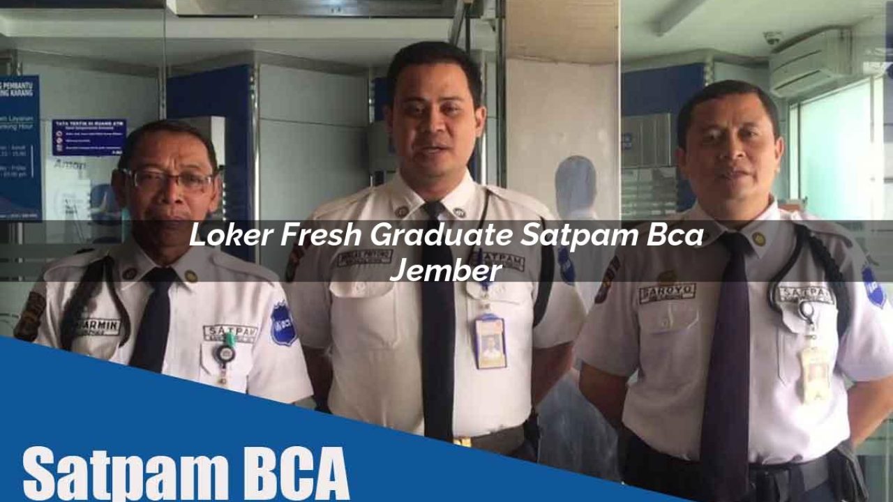 loker fresh graduate satpam bca jember 1752063459