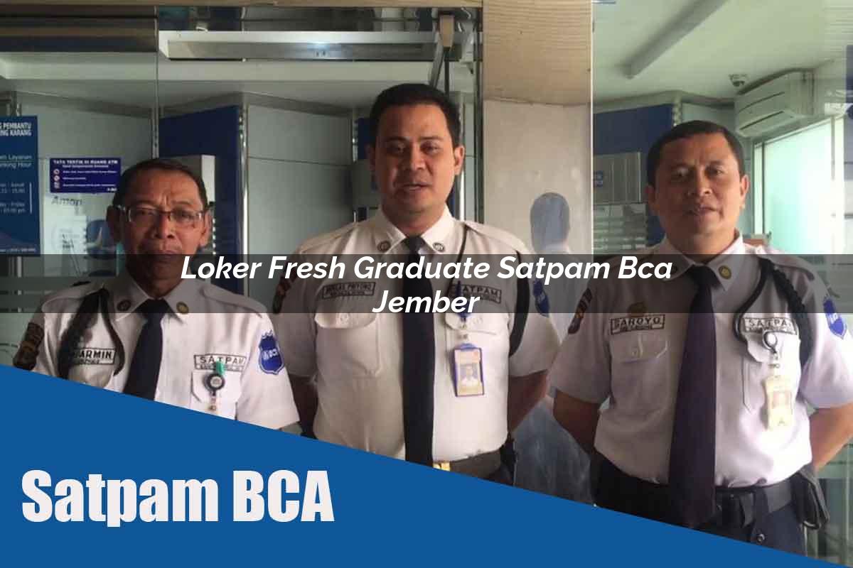 loker fresh graduate satpam bca jember 1752063459