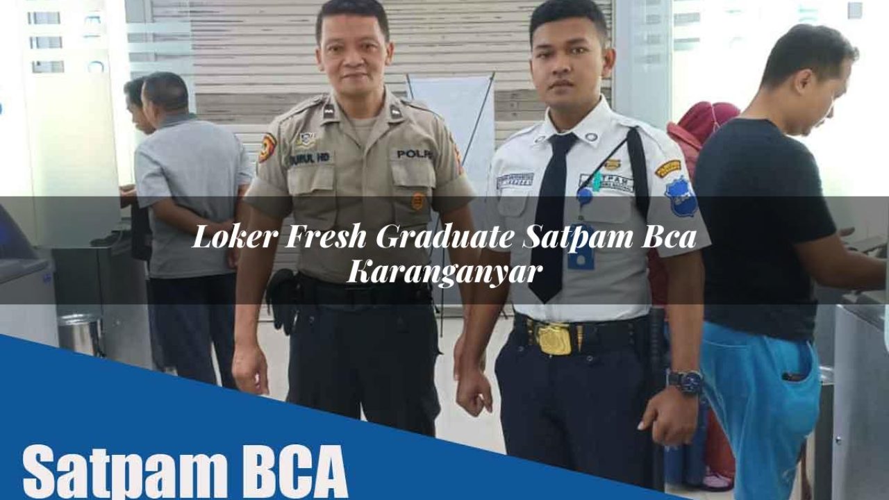 loker-fresh-graduate-satpam-bca-karanganyar-1752067004.jpg loker fresh graduate satpam bca karanganyar 1752067004