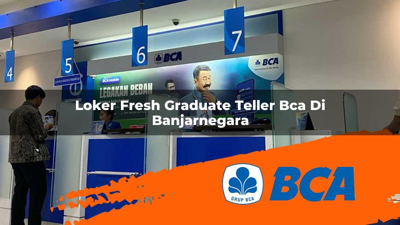 loker fresh graduate teller bca di banjarnegara 1752905621