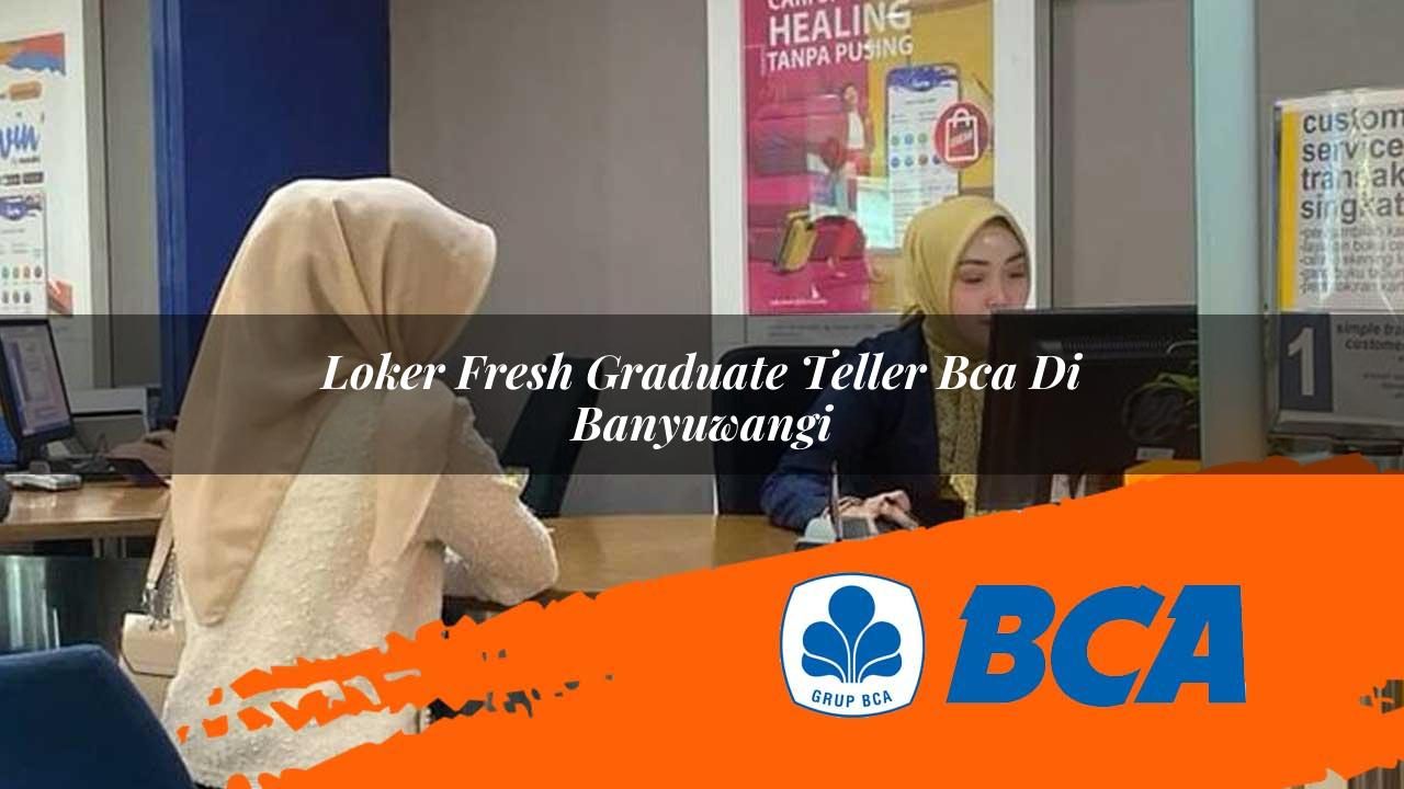 loker-fresh-graduate-teller-bca-di-banyuwangi-1752909043.jpg loker fresh graduate teller bca di banyuwangi 1752909043