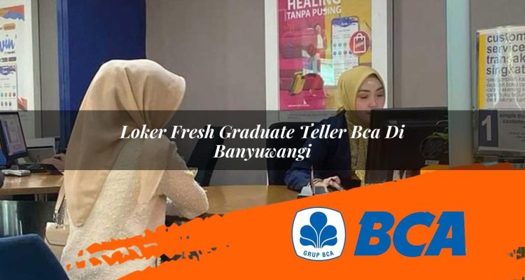 loker fresh graduate teller bca di banyuwangi 1752909043