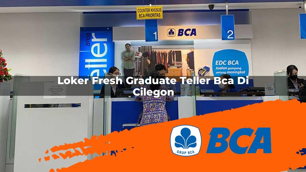loker fresh graduate teller bca di cilegon 1752908203